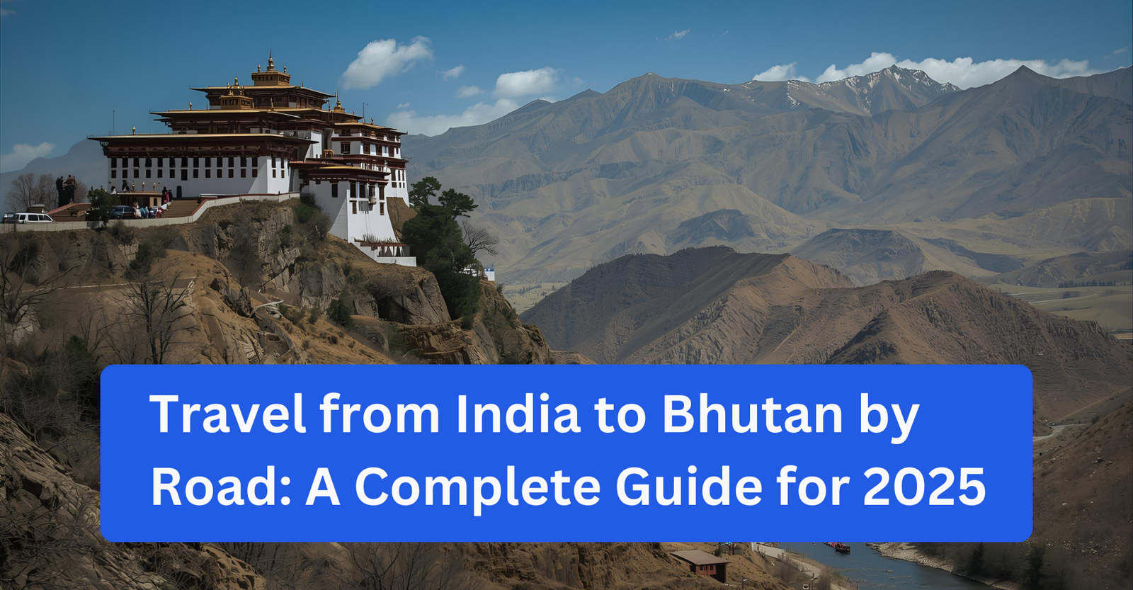 Travel from India to Bhutan by Road: A Complete Guide for 2025 -