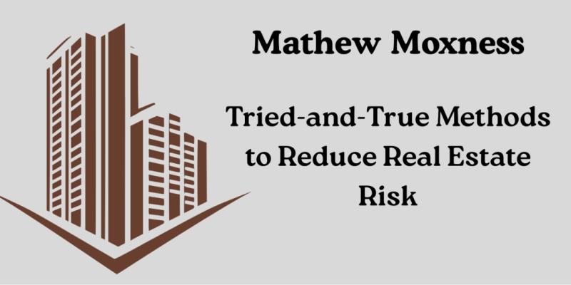 Mathew Moxness: Tried-and-True Methods to Reduce Real Estate