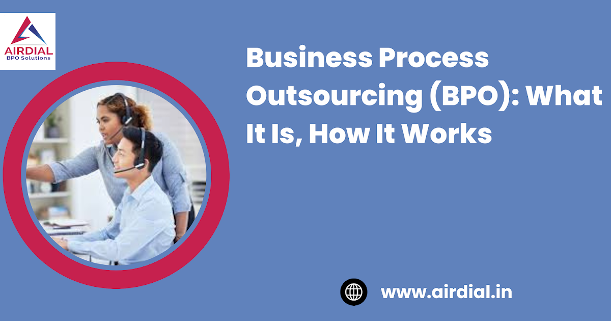 Business Process Outsourcing (BPO): What It Is, How It Works