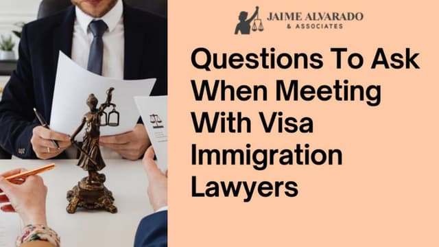 Questions To Ask When Meeting With Visa Immigration Lawyers.pptx
