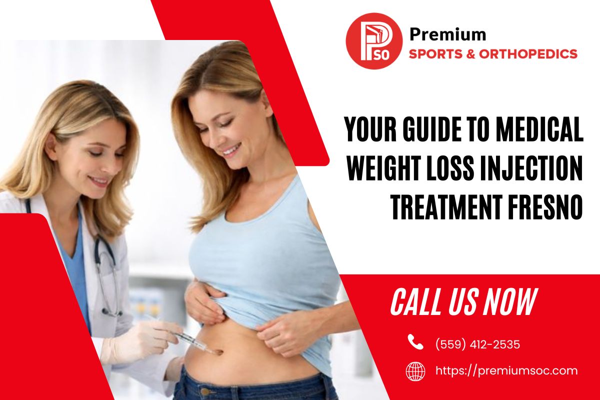 Your Guide To Medical Weight Loss Injection Treatment Fresno – Premium Sports & Orthopedic