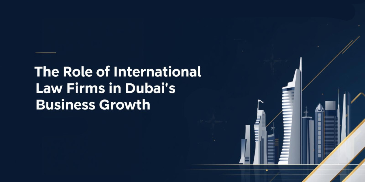 The Role of International Law Firms in Dubai’s Business Growth