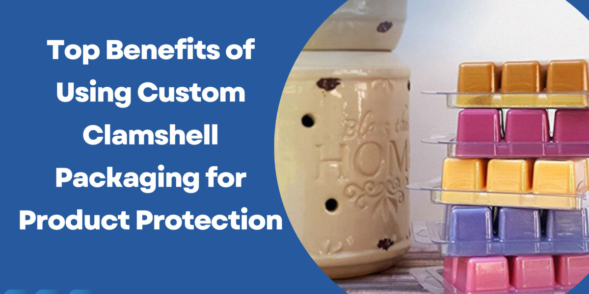Top Benefits of Using Custom Clamshell Packaging for Product Protection