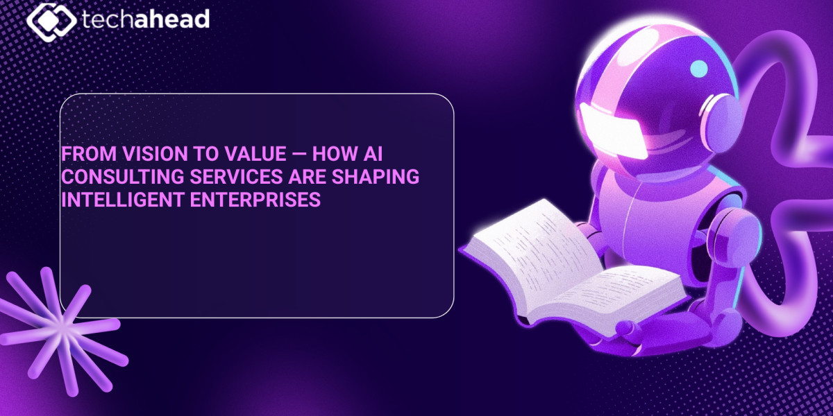 From Vision to Value — How AI Consulting Services Are Shaping Intelligent Enterprises