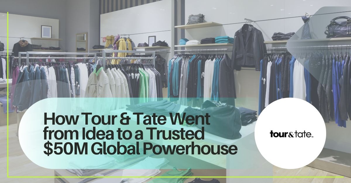 How Tour & Tate Went from Idea to a Trusted $50M Global Powerhouse