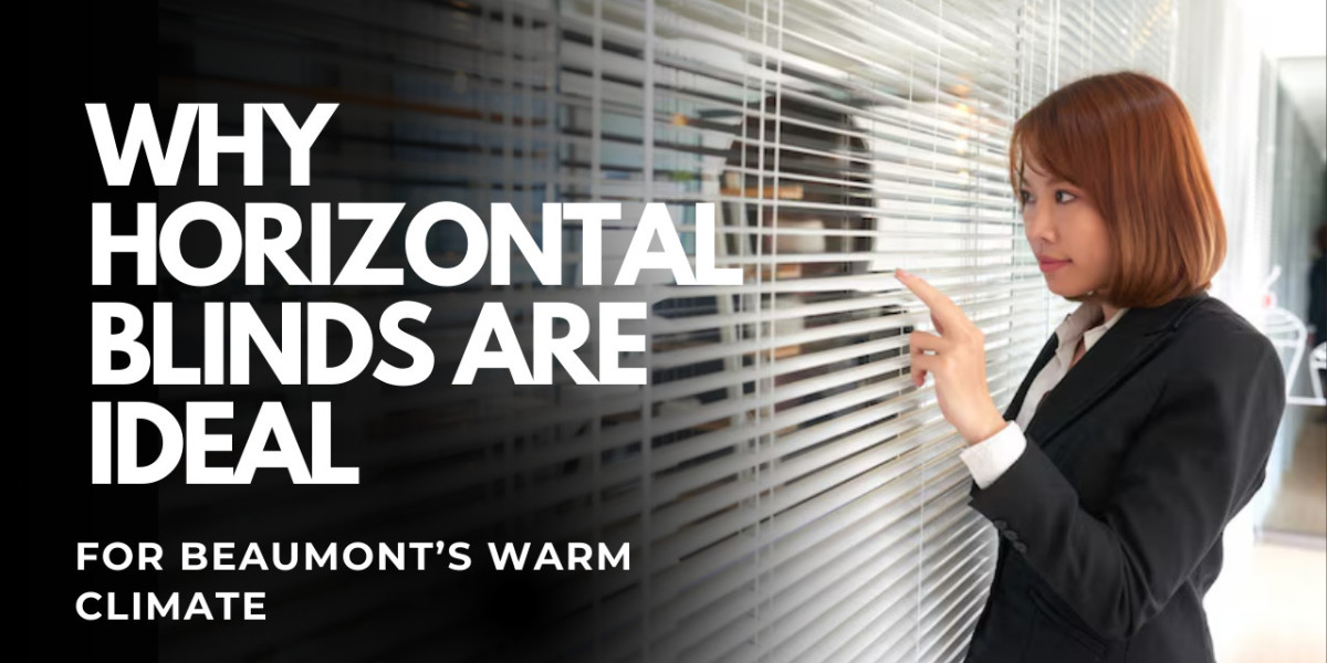Why Horizontal Blinds Are Ideal for Beaumont’s Warm Climate