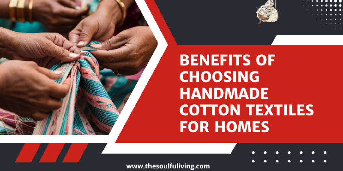 Benefits of Choosing Handmade Cotton Textiles for Homes