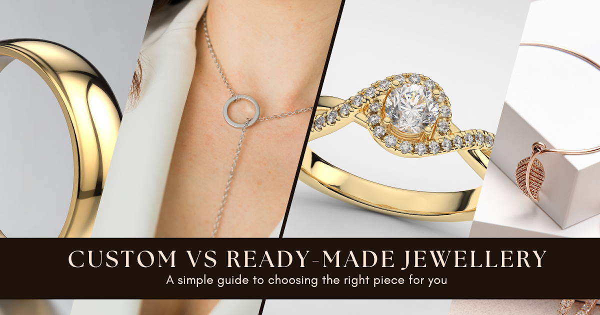 Custom Jewellery vs Ready-Made: Which One Is Right for You?