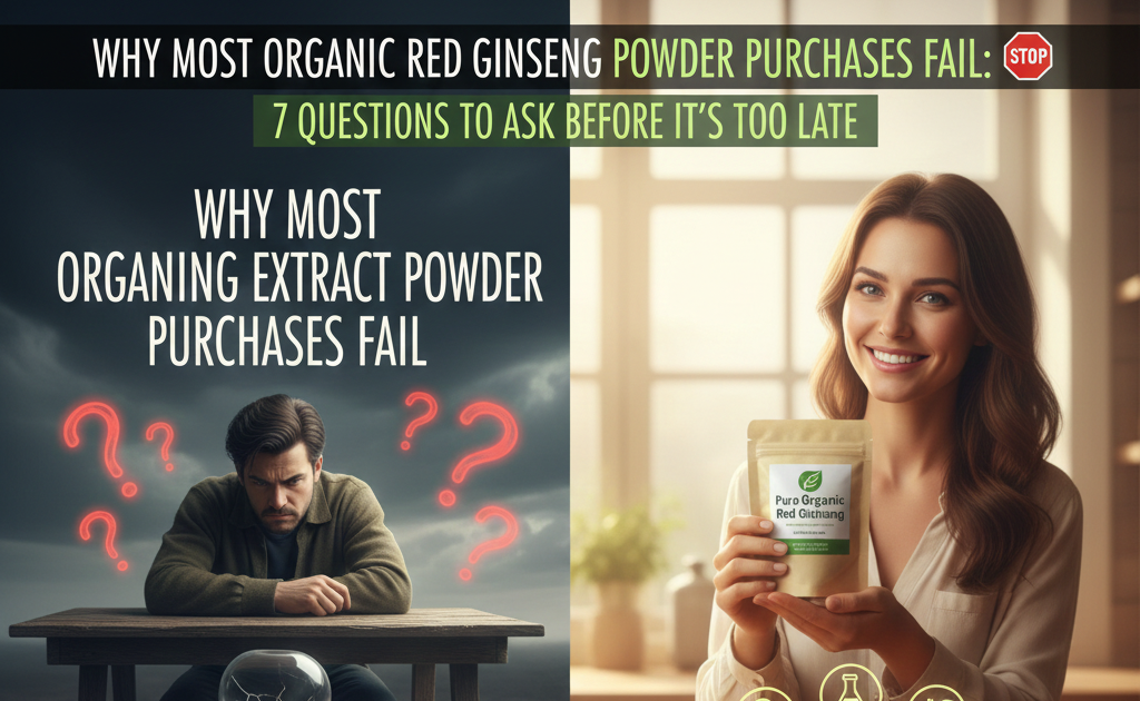 Why Most Organic Red Ginseng Extract Powder Purchases Fail: 7 Questions to Ask Before It’s Too Late