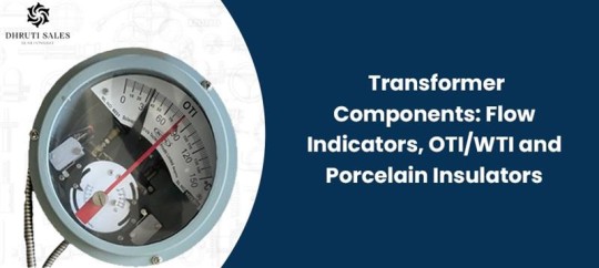 Transformer Components: Flow Indicators, OTI/WTI, Insulators