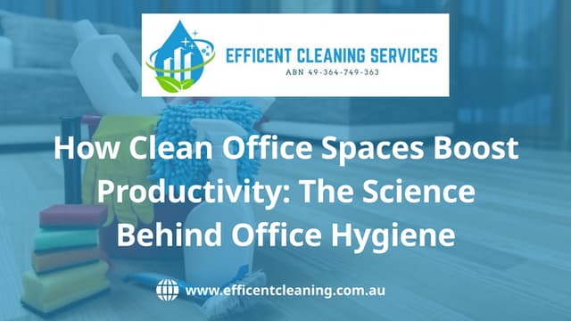 How Clean Office Spaces Boost Productivity The Science Behind Office Hygiene | PPTX