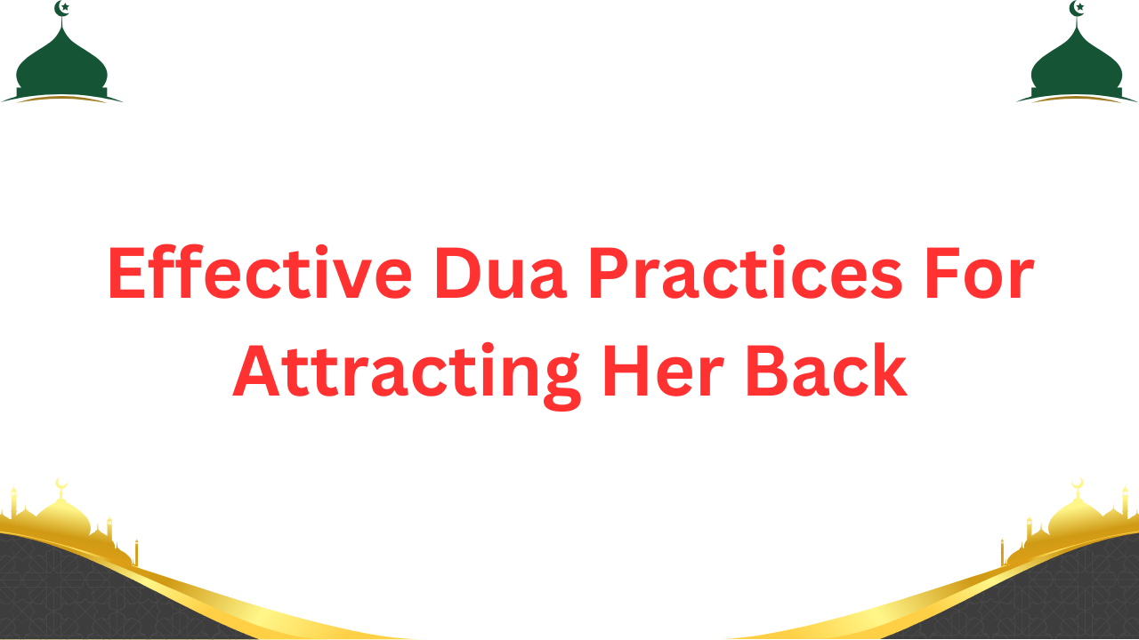 Effective Dua Practices For Attracting Her Back