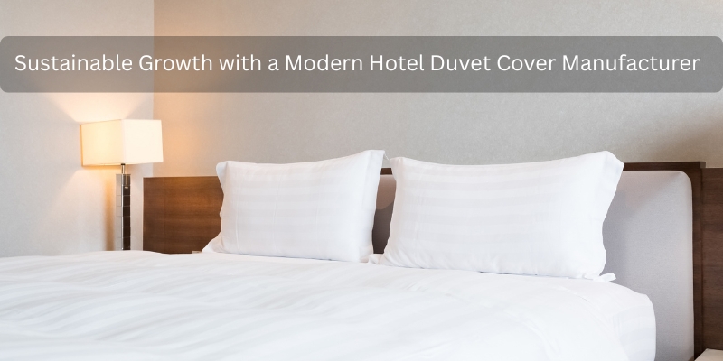 Sustainable Growth with a Modern Hotel Duvet Cover Manufacturer – Site Title