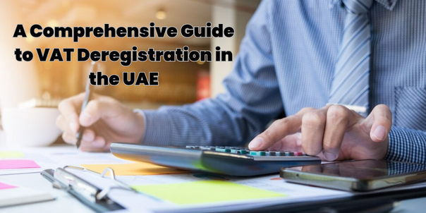 A Comprehensive Guide to VAT Deregistration in the UAE - Elevate Accounting & Auditing
