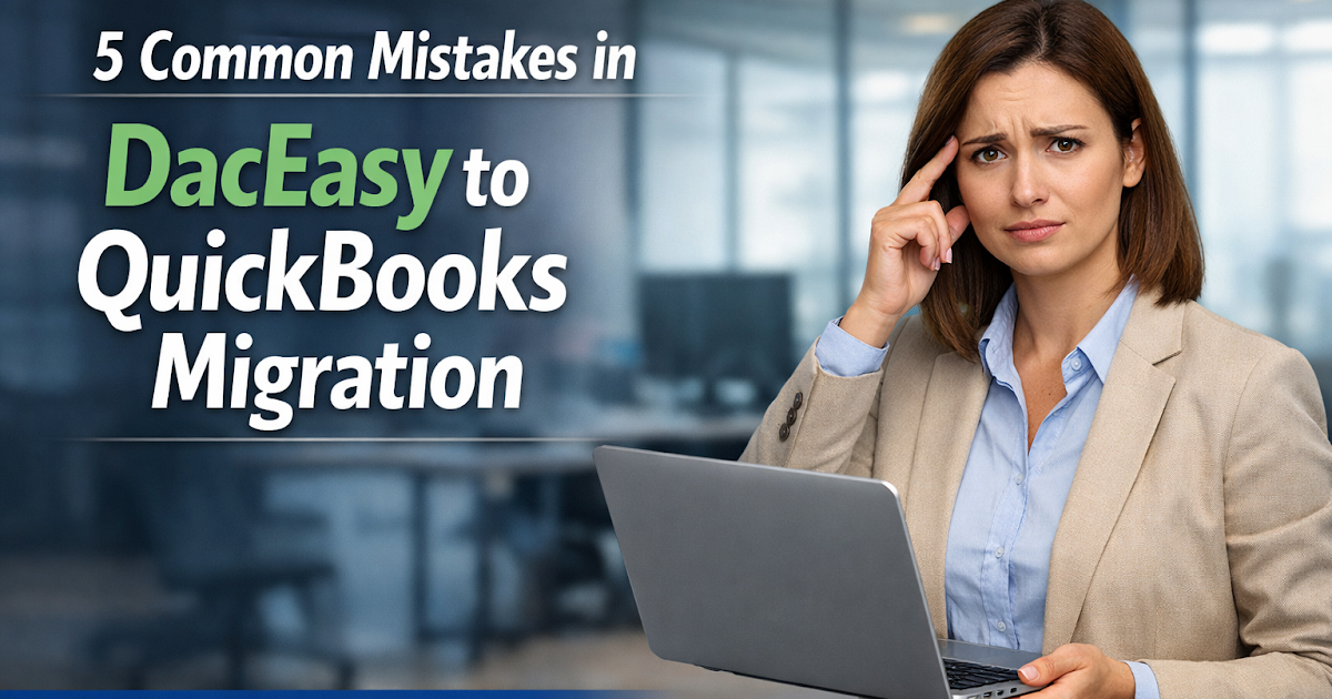 5 Common Mistakes in DacEasy to QuickBooks Migration