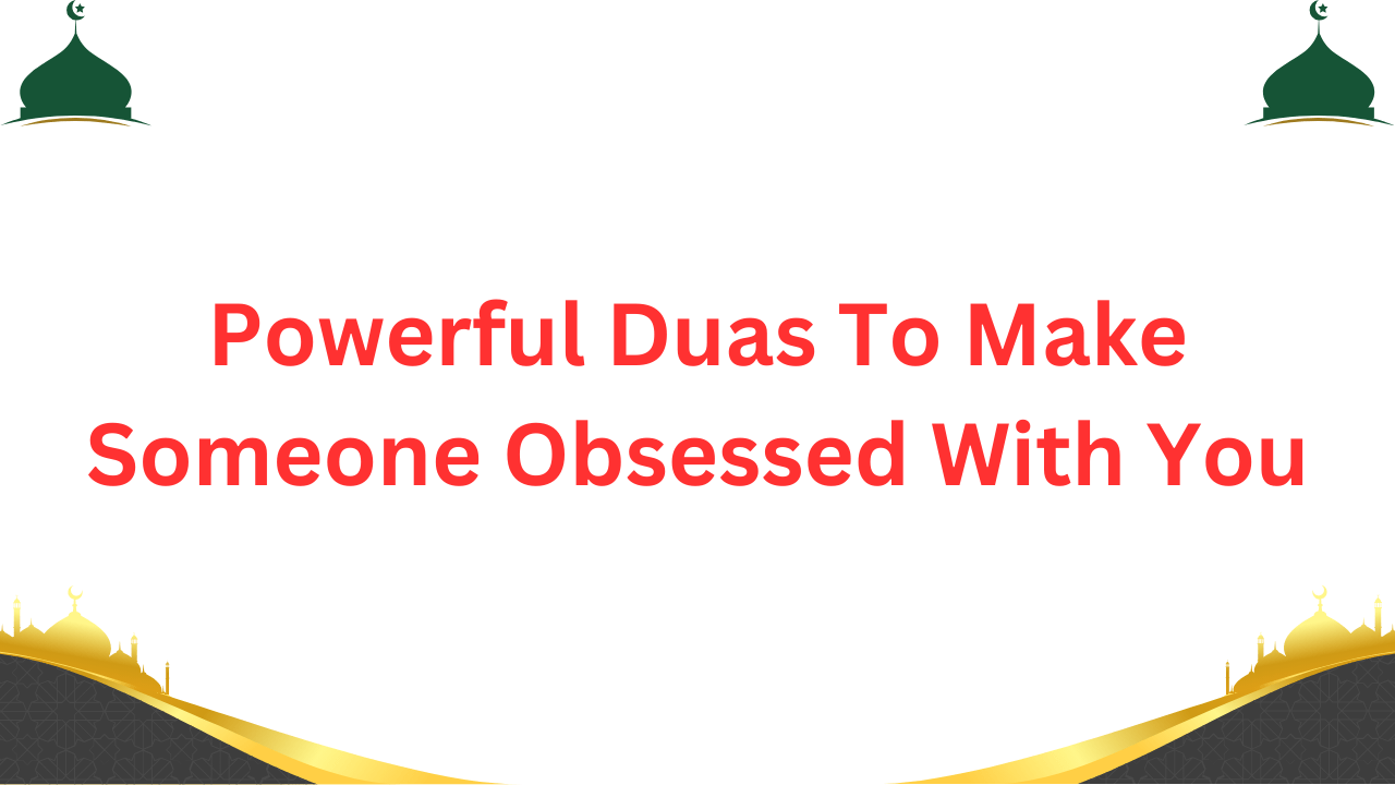 Powerful Duas To Make Someone Obsessed With You