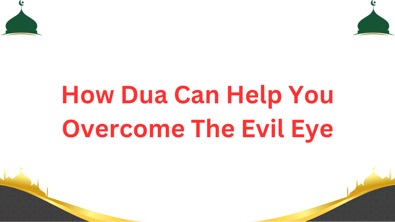 How Dua Can Help You Overcome The Evil Eye