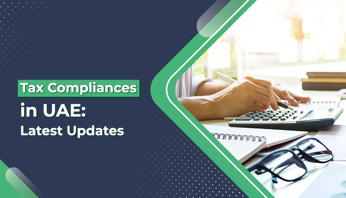 Tax Compliances in UAE: Latest Updates