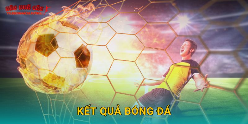 Kết quả bóng đá trực tiếp chuẩn xác tại Tylekeonhacai