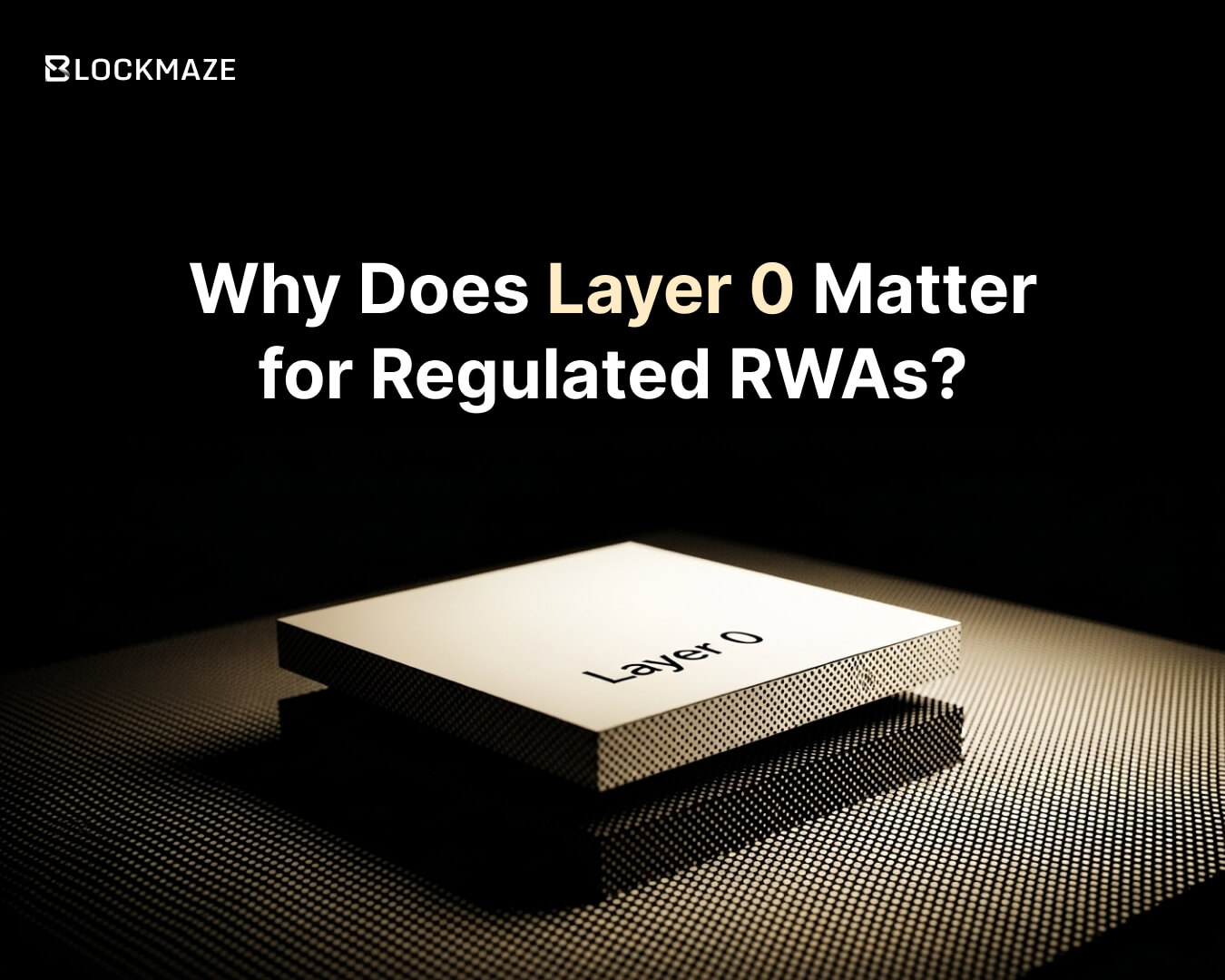 Why Regulated Asset Tokenization Needs Layer 0 Blockchain?