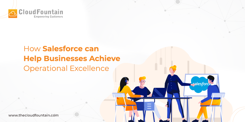 How Salesforce can Help Businesses Achieve Operational Excellence