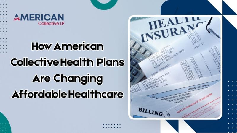 How American Collective LP Health Plans Are Changing Affordable