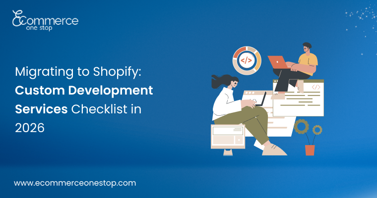 Migrating to Shopify: Custom Development Services Checklist in 2026