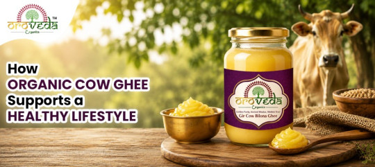 How Organic Cow Ghee Supports a Healthy Lifestyle | Oroveda Organics