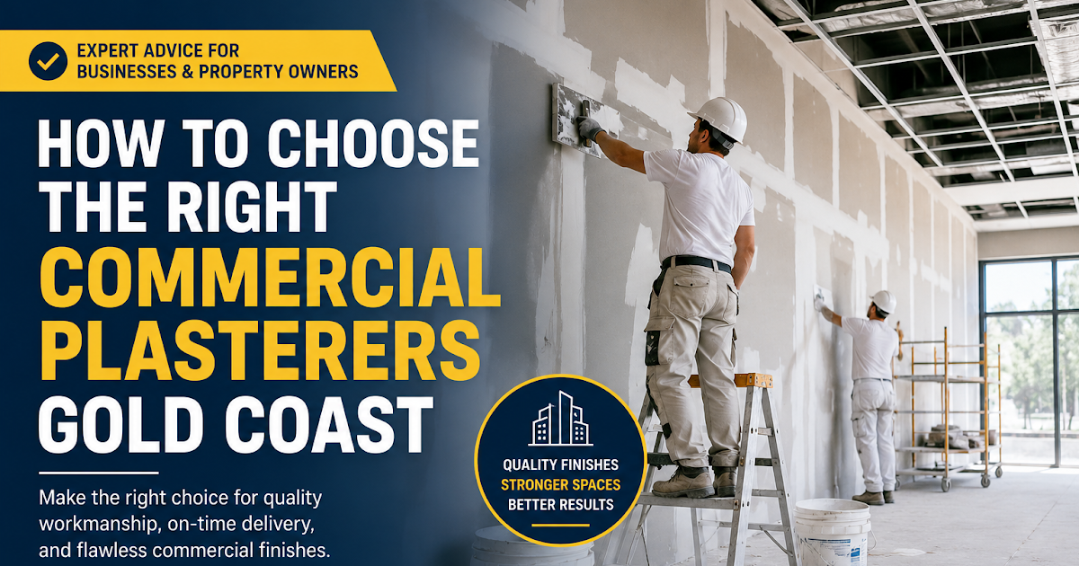 How to Choose the Right Commercial Plasterers Gold Coast for Your Project