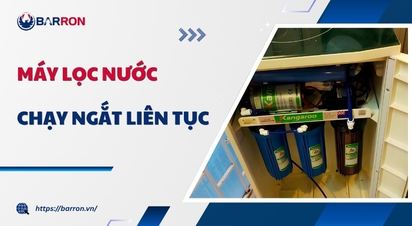 Máy lọc nước chạy ngắt liên tục: Nguyên nhân và cách XỬ LÝ