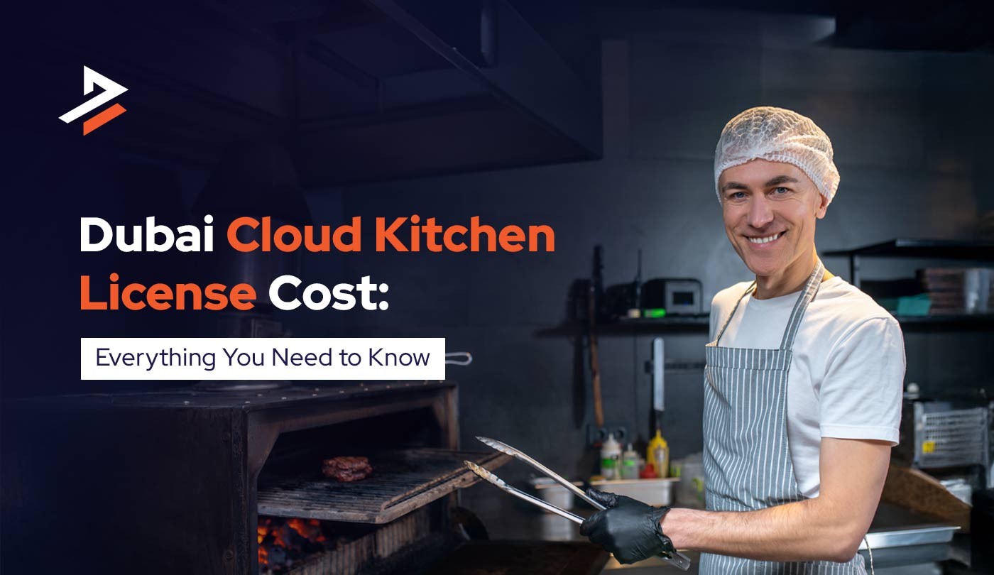 Cloud Kitchen License Cost in Dubai: Fees and Requirements 2026