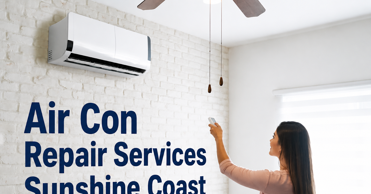 Air Con Repair Services Sunshine Coast: Is Your AC Breaking Down or Just Struggling in the Heat?