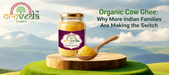 Organic Cow Ghee: Why More Indian Families Are Making the Switch