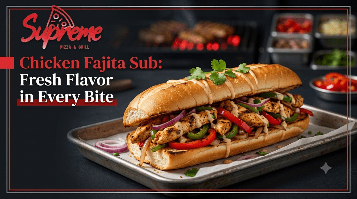 Chicken Fajita Sub: Fresh Flavor in Every Bite – Supreme Pizza and Grill