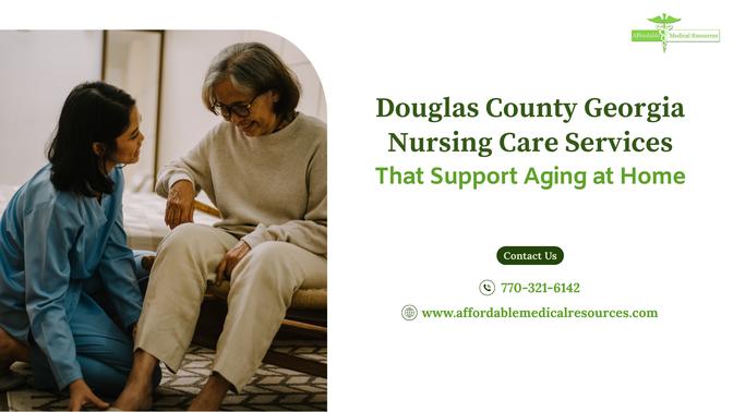Douglas County Georgia Nursing Care Services That Support Aging at Home | Articles | Affordable Medical Resources | Gan Jing World - Technology for Humanity | Video & Movie Streaming