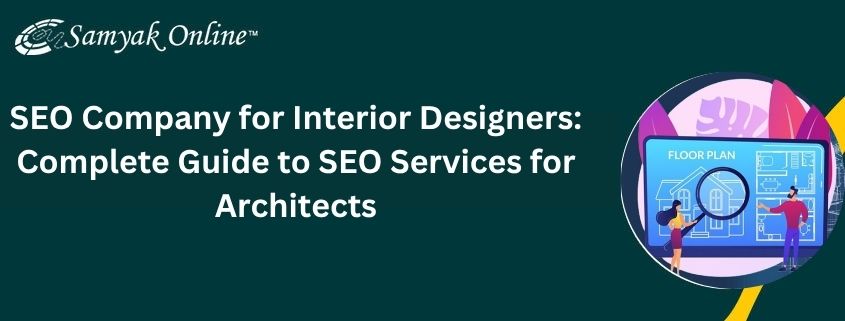 SEO Company for Interior Designers: Complete Guide to SEO Services for Architects – Samyak Online
