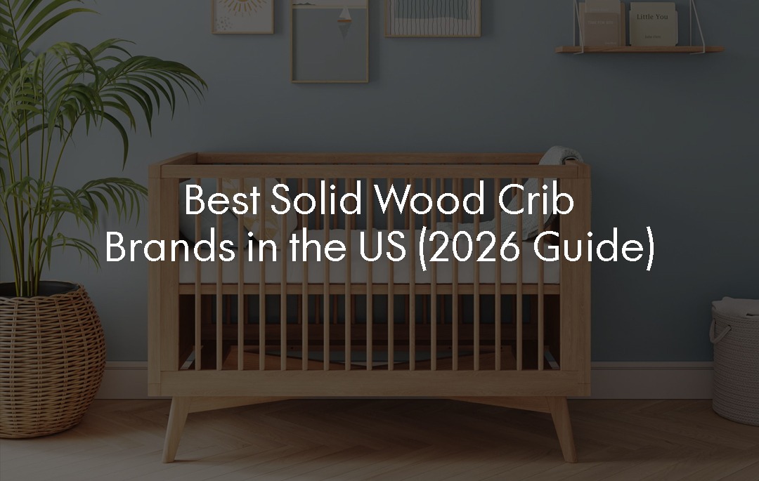 Best Solid Wood Crib Brands in the US (2026 Guide)