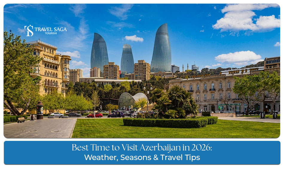 Best Time to Visit Azerbaijan in 2026: Weather, Season, Travel Tips