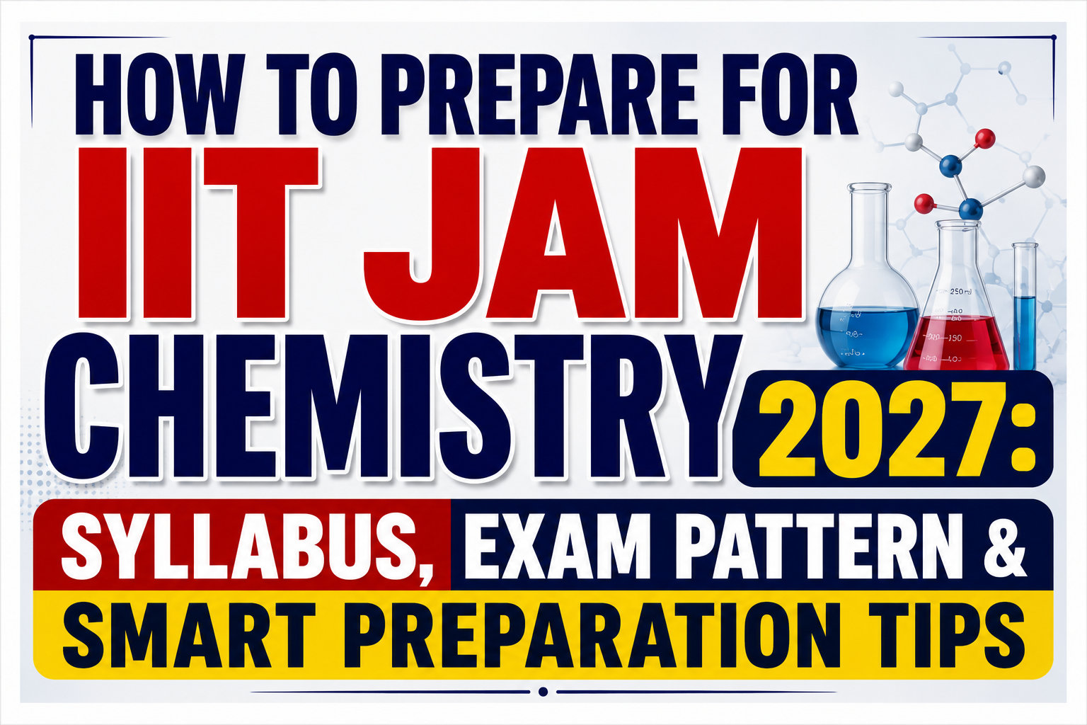 How to Prepare for IIT JAM Chemistry 2027: Syllabus, Exam Pattern & Smart Preparation Tips