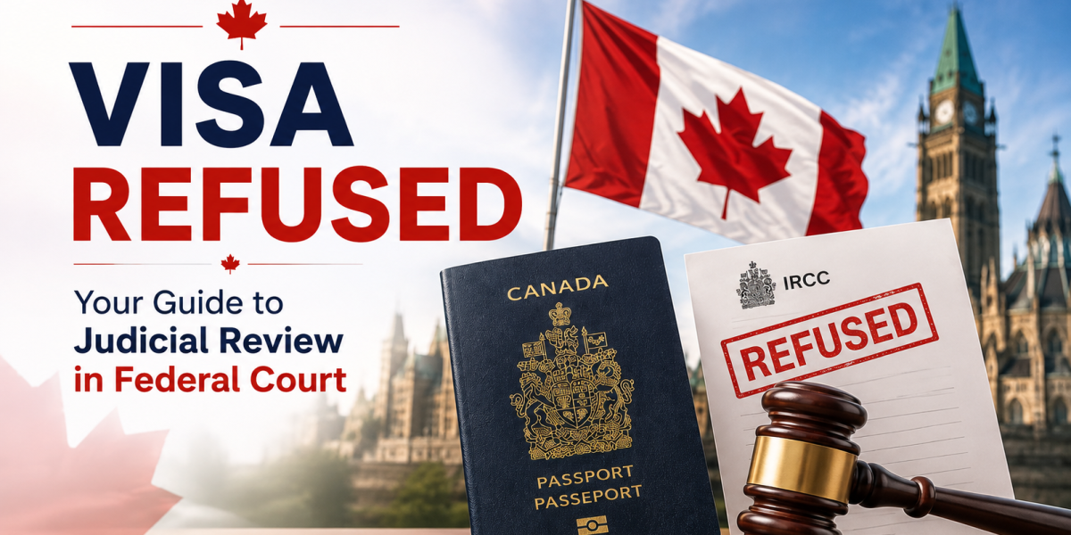 Canadian Visa Refused? A Complete Guide to Judicial Review in Federal Court