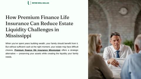 How Premium Finance Life Insurance Can Reduce Estate Liquidity Challenges in Mississippi