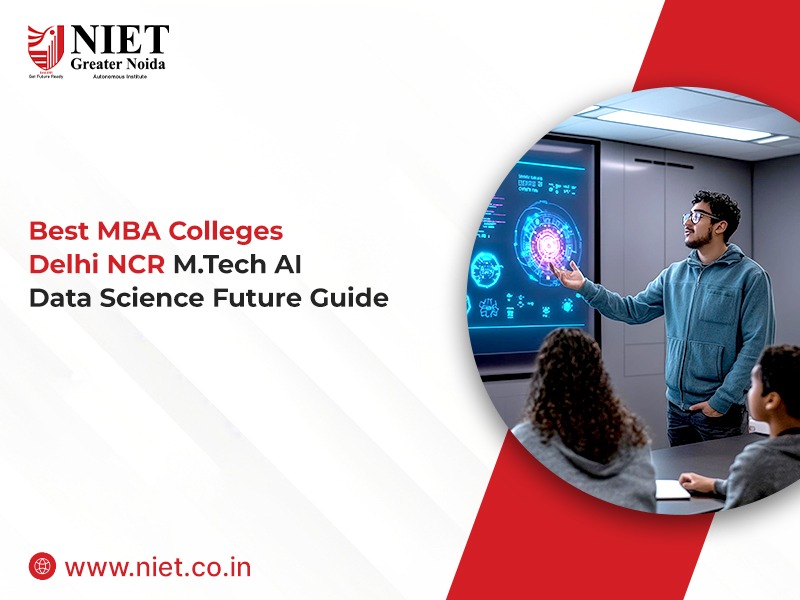 Best MBA Colleges Delhi NCR M.Tech AI Data Science Future Guide – Best Placement College in Greater Noida | NIET Greater Noida