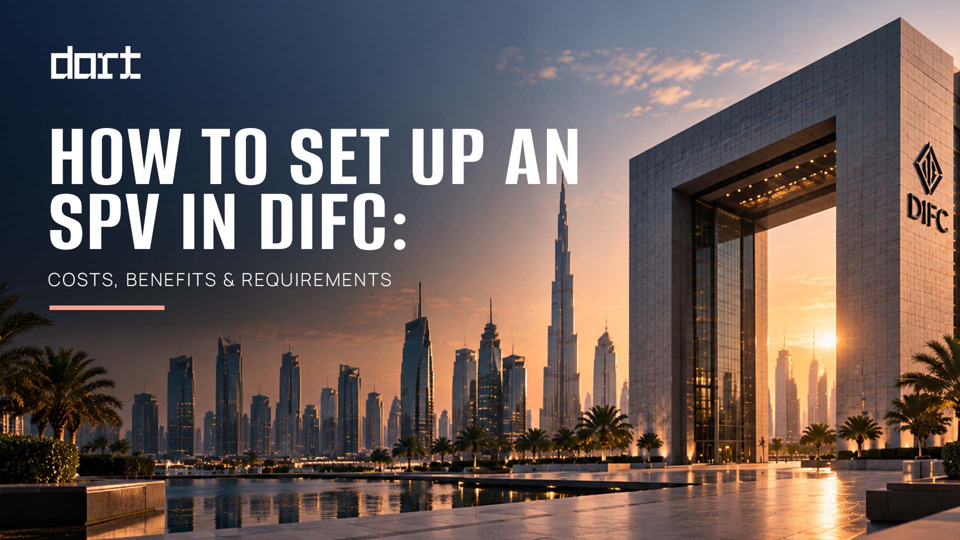 How to Set Up an SPV in DIFC: Costs & Benefits | Dart UAE