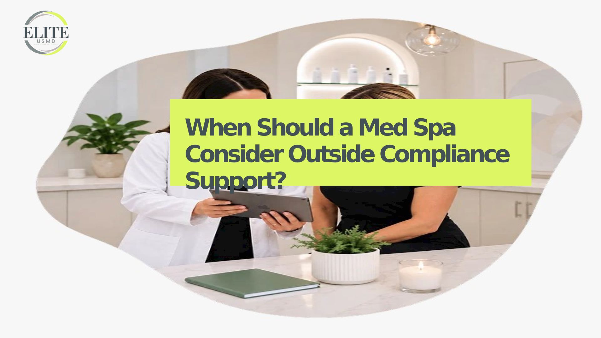 When Should A Med Spa Consider Outside Compliance Support?
