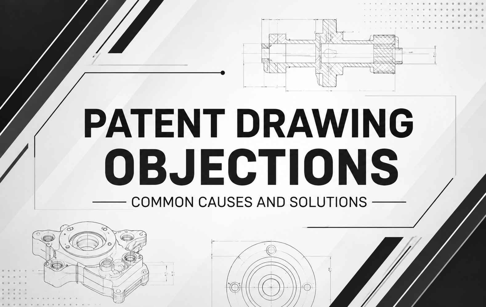 Patent Drawing Objections: Common Causes and Solutions