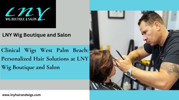 PPT - Clinical Wigs West Palm Beach Personalized Hair Solutions at LNY Wig Boutique and Salon PowerPoint Presentation - ID:14937221