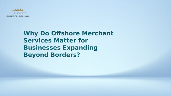 Why Do Offshore Merchant Services Matter for Businesses Expanding Beyond Borders? | Pearltrees