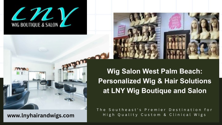 PPT - Wig Salon West Palm Beach Personalized Wig & Hair Solutions at LNY Wig Boutique and Salon PowerPoint Presentation - ID:14944651